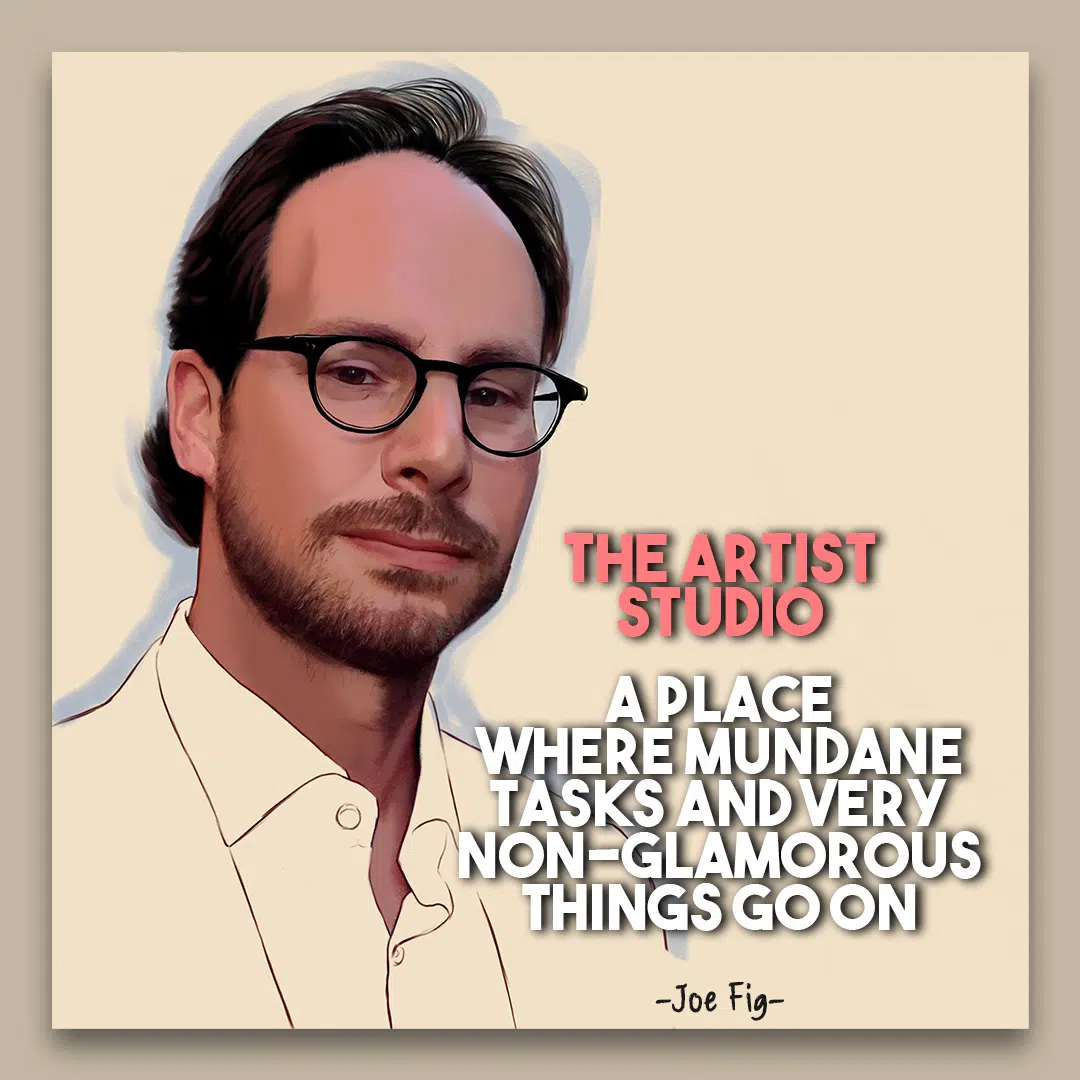 Joe Fig quote what is an art studio?