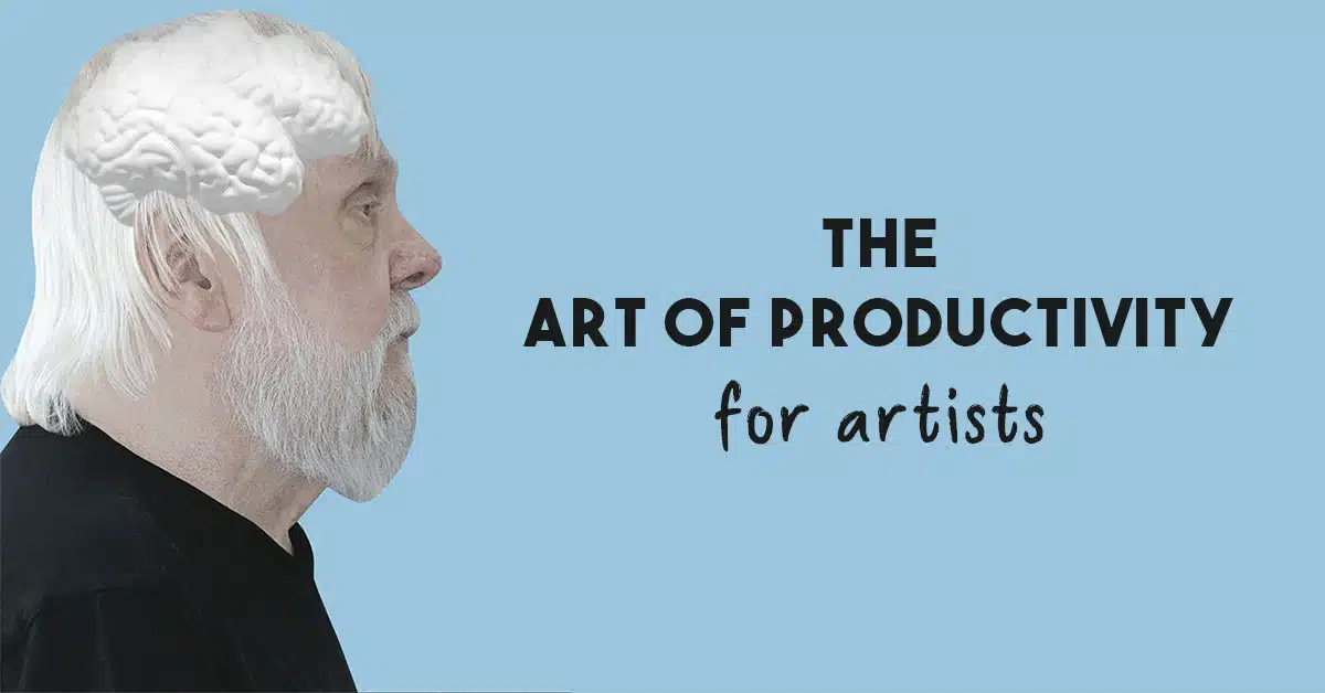 Art of Productivity Time Management Tools & Tips for Artists